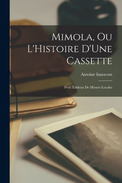 Mimola Ou L Histoire D Une Cassette Petit Tableau De Mours Locales By