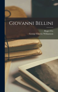 Title: Giovanni Bellini, Author: Roger Fry