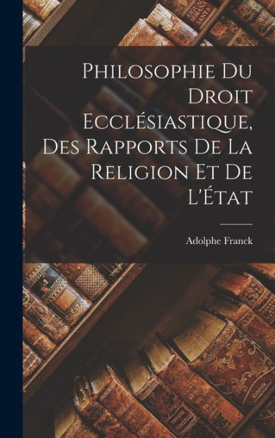 Philosophie du Droit Ecclésiastique des Rapports de la Religion et de