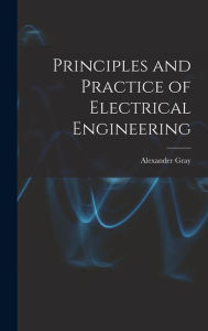 Title: Principles and Practice of Electrical Engineering, Author: Alexander Gray