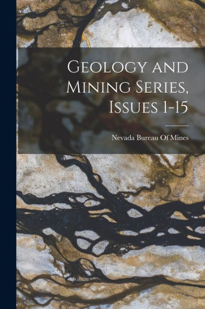 Geology And Mining Series, Issues 1-15 By Nevada Bureau Of Mines ...