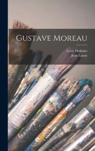 Title: Gustave Moreau, Author: Jean Laran
