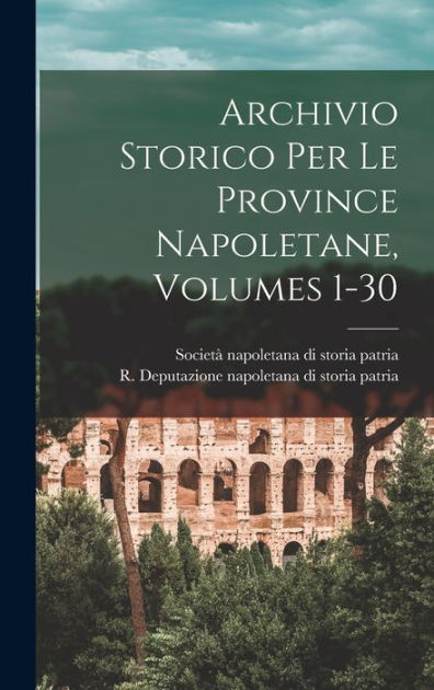 Archivio Storico Per Le Province Napoletane, Volumes 130 by R