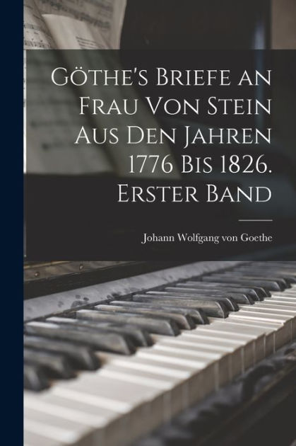 Göthes Briefe An Frau Von Stein Aus Den Jahren 1776 Bis 1826 Erster Band By Johann Wolfgang 4656