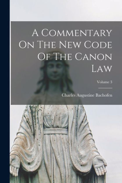 A Commentary On The New Code Of The Canon Law Volume 3 By Charles