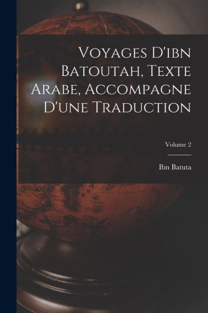 Voyages D'ibn Batoutah, Texte Arabe, Accompagne D'une Traduction ...