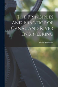 Title: The Principles and Practice of Canal and River Engineering, Author: David Stevenson