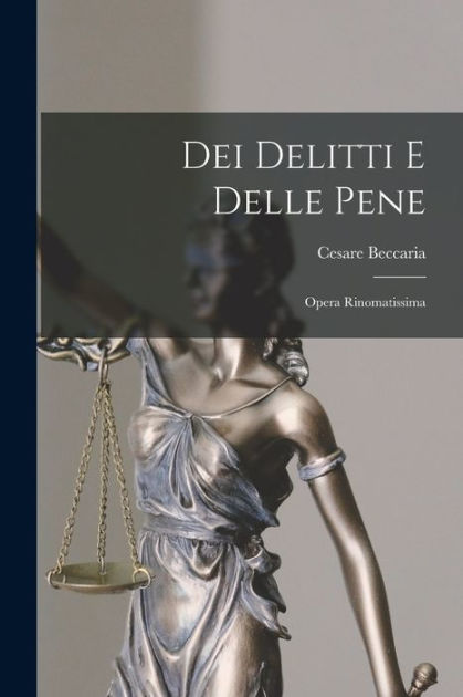 Dei Delitti E Delle Pene Opera Rinomatissima By Cesare Beccaria Paperback Barnes And Noble® 3997