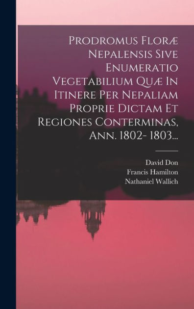 Prodromus Floræ Nepalensis Sive Enumeratio Vegetabilium Quæ In Itinere