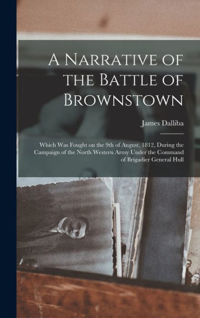 A Narrative of the Battle of Brownstown: Which Was Fought on the 9th of ...