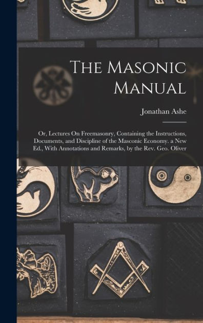 The Masonic Manual: Or, Lectures On Freemasonry, Containing The ...