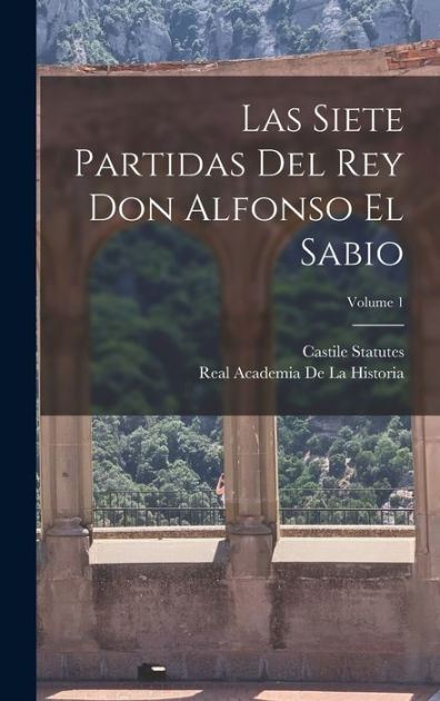 Las Siete Partidas Del Rey Don Alfonso El Sabio Volume By Real