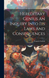 Title: Hereditary Genius An Inquiry Into Its Laws And Consequences, Author: Francis Galton