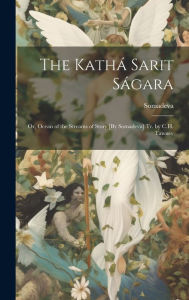 Title: The Kathï¿½ Sarit Sï¿½gara; Or, Ocean of the Streams of Story [By Somadeva] Tr. by C.H. Tawney, Author: Somadeva