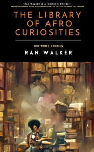 Title: The Library of Afro Curiosities: 100-Word Stories, Author: Ran Walker