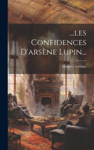 Title: ...les Confidences D'arsï¿½ne Lupin..., Author: Maurice LeBlanc