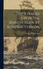 The Attacks Upon The Spanish Main By Admiral Vernon