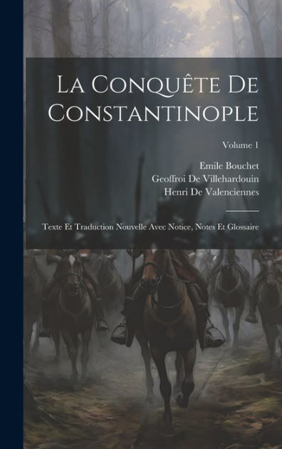 La Conqu Te De Constantinople Texte Et Traduction Nouvelle Avec Notice