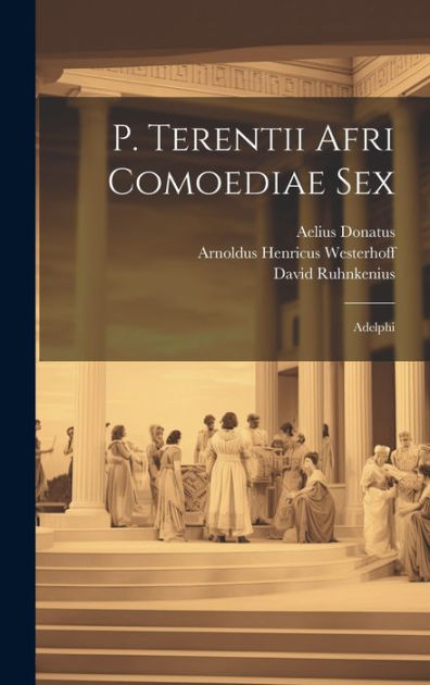 P Terentii Afri Comoediae Sex Adelphi By Aelius Donatus Richard Bentley David Ruhnkenius 9747