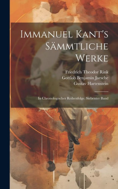 Immanuel Kant s sämmtliche Werke In chronologischer Reihenfolge