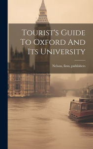 Title: Tourist's Guide To Oxford And Its University, Author: Firm Publishers (1884 Thomas Nelson