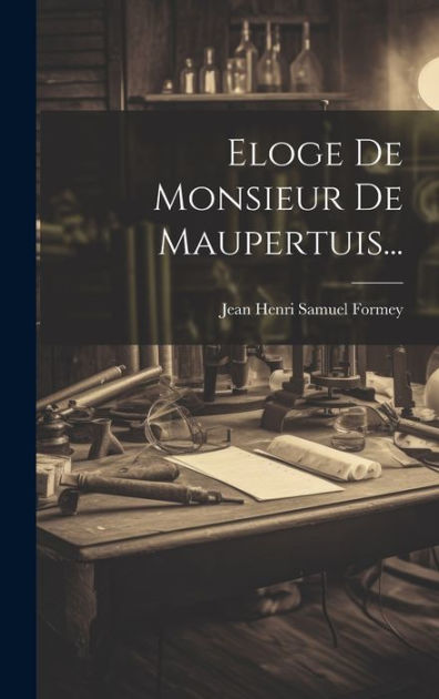 Eloge De Monsieur De Maupertuis... by Jean Henri Samuel Formey