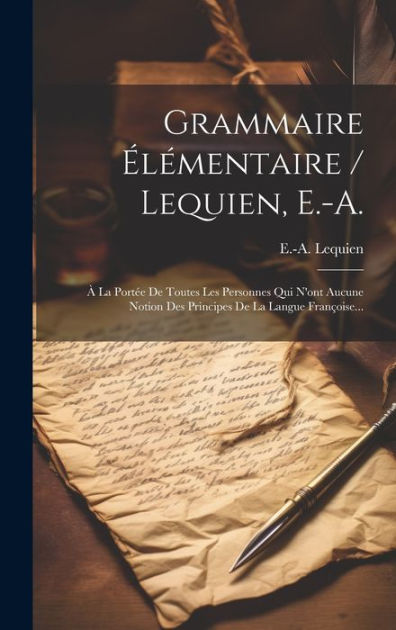 Grammaire L Mentaire Lequien E A La Port E De Toutes Les