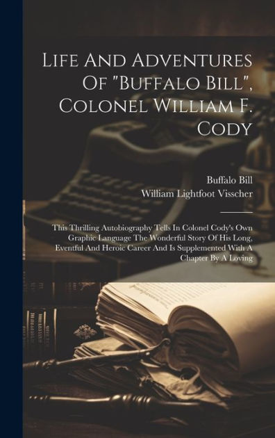 Buffalo Bill's Life Story: An Autobiography: William F. Cody