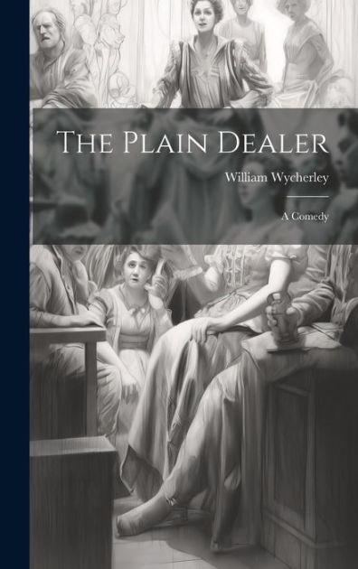 The Plain Dealer A Comedy by William Wycherley, Hardcover Barnes