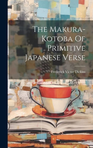 The Makura-kotoba Of Primitive Japanese Verse by Frederick Victor