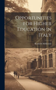 Title: Opportunities for Higher Education in Italy, Author: Kenneth McKenzie