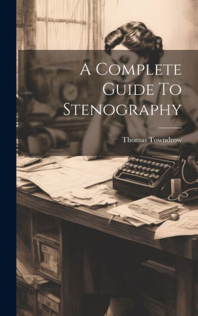 A Complete Guide To Stenography By Thomas Towndrow Paperback Barnes And Noble® 8564