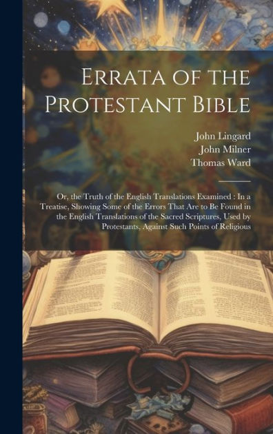 Errata Of The Protestant Bible: Or, The Truth Of The English ...