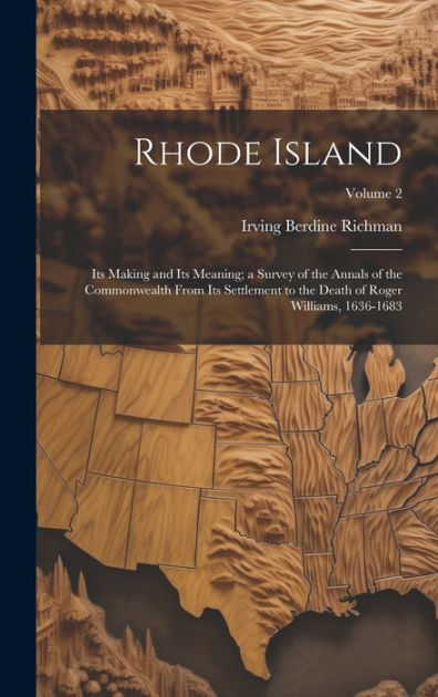 Rhode Island: Its Making and Its Meaning; a Survey of the Annals of the