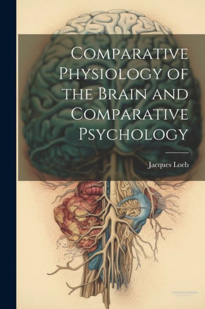 Comparative Physiology Of The Brain And Comparative Psychology By ...