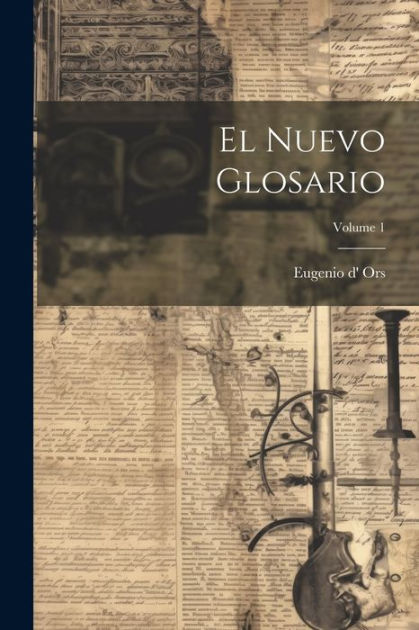 El Nuevo Glosario Volume 1 By Eugenio D Ors Paperback Barnes Noble