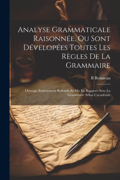 Analyse Grammaticale Raisonnée Ou Sont Dévelopées Toutes Les Règles De