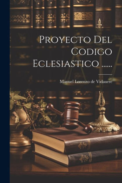 Proyecto Del Codigo Eclesiastico By Manuel Lorenzo De Vidaurre