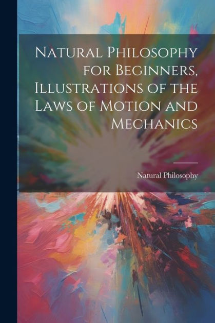 Natural Philosophy For Beginners Illustrations Of The Laws Of Motion