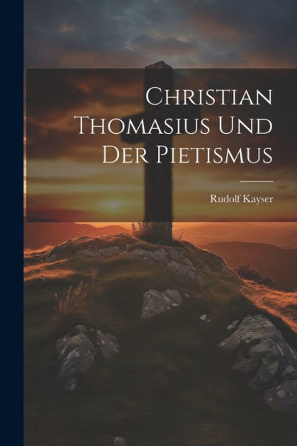Christian Thomasius Und Der Pietismus by Rudolf Kayser, Paperback