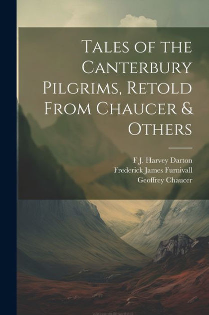 Tales Of The Canterbury Pilgrims Retold From Chaucer Others By