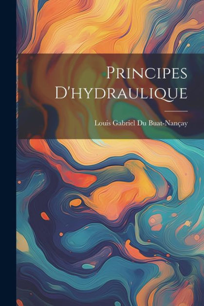 Principes D'hydraulique by Louis Gabriel Du BuatNançay