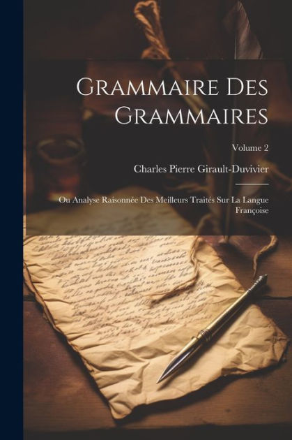 Grammaire Des Grammaires Ou Analyse Raisonnée Des Meilleurs Traités