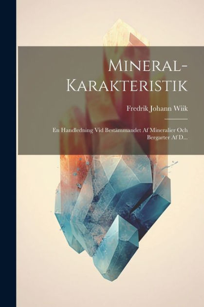 Mineral-karakteristik: En Handledning Vid Bestämmandet Af Mineralier ...