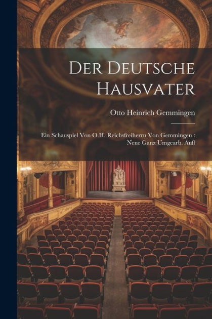 Der Deutsche Hausvater Ein Schauspiel Von O.H. Reichsfreiherrn Von