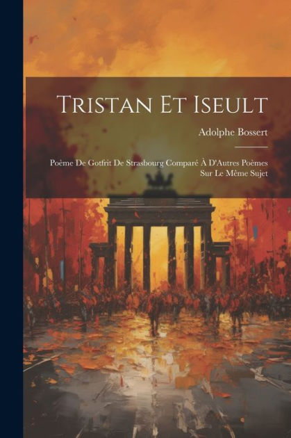 Tristan Et Iseult Po Me De Gotfrit De Strasbourg Compar D Autres