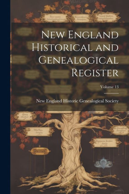 New England Historical And Genealogical Register; Volume 13 By New ...