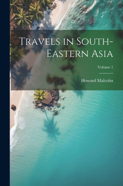 Travels in South-Eastern Asia; Volume 1 by Howard Malcolm