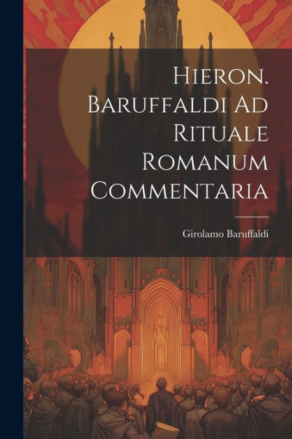 Hieron. Baruffaldi Ad Rituale Romanum Commentaria by Girolamo