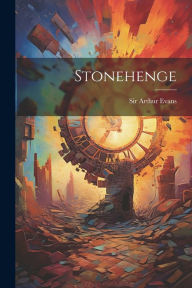 Title: Stonehenge, Author: Arthur Evans